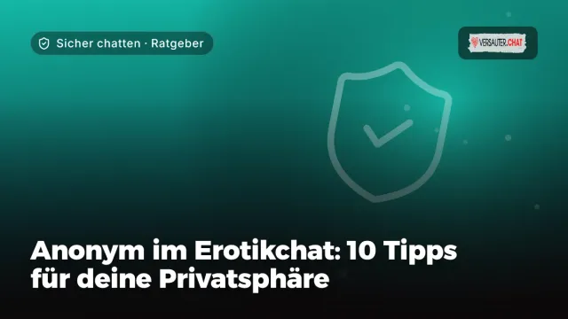 Ratgeber „Anonym im Erotikchat: 10 Tipps für deine Privatsphäre“ – Thema Sicher chatten