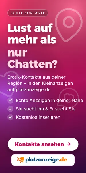 Echte Erotik-Kontakte aus deiner Region – Kleinanzeigen auf platzanzeige.de
